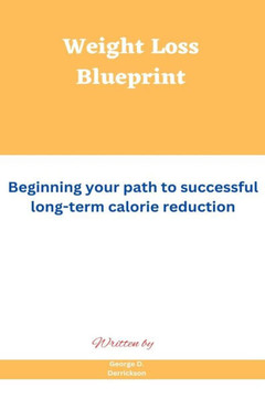 Weight Loss Blueprint: Beginning your path to successful long-term calorie reduction