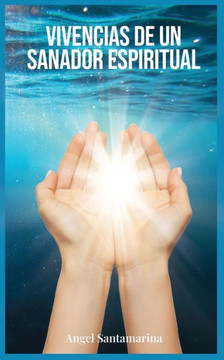 Vivencias de un Sanador Espiritual