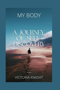 My Body: A Journey of Self-Discovery My Body: A Journey of Self-Discovery