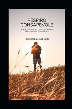 Respiro Consapevole: L'importanza della Respirazione per una Vita Equilibrata