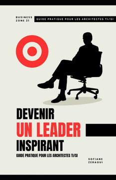 Devenir Un Leader Inspirant: Guide pratique pour les architectes TI/SI