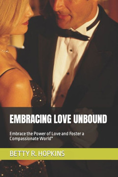 Embracing Love Unbound: Embrace the Power of Love and Foster a Compassionate World""
