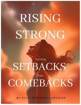 Rising Strong: Turning Setbacks into Comebacks
