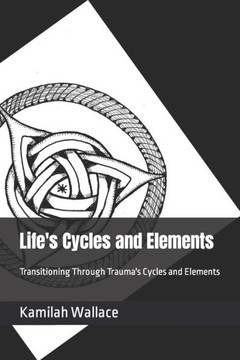 Life's Cycles and Elements: Transitioning Through Trauma's Cycles and Elements