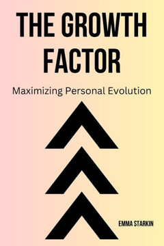 The Growth Factor: Maximizing Personal Evolution The Growth Factor: Maximizing Personal Evolution