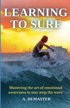 Learning to Surf: Mastering the Art of Emotional Awareness to Stay Atop the Wave