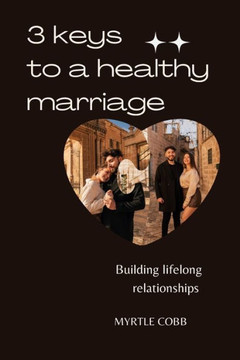 3 keys to a healthy marriage: Building lifelong relationships