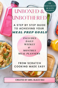 Unboxed & Unbothered: A Step by Step Guide to Achieving Your Meal Prep Goals