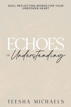 Echoes of Understanding: Soul-Reflecting Words for Your Unspoken Heart