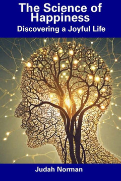 The Science of Happiness: Discovering a Joyful Life