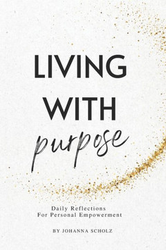 Living With Purpose: Daily Reflections For Personal Empowerment