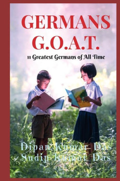 Germans G.O.A.T.: 11 Greatest Germans of All Time Germans G.O.A.T.: 11 Greatest Germans of All Time