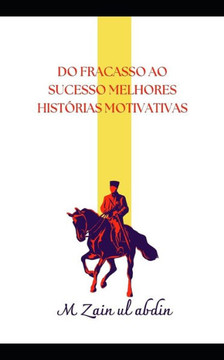 Do Fracasso Ao Sucesso Melhores Hist?ias Motivativas Do Fracasso Ao Sucesso Melhores Hist?ias Motivativas