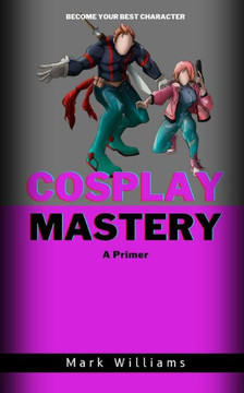 Cosplay Mastery: A Primer