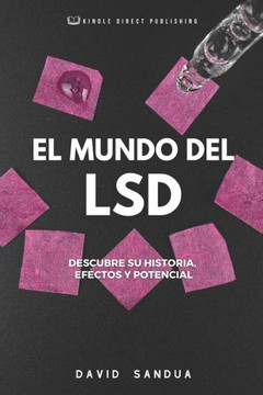 El Mundo del LSD: Descubre Su Historia, Efect0s Y Potencial
