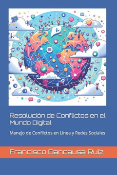 Resoluci? de Conflictos en el Mundo Digital: Manejo de Conflictos en L?ea y Redes Sociales