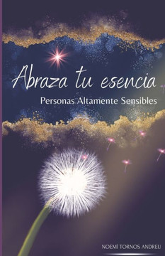 Abraza tu esencia: Personas Altamente Sensibles Abraza tu esencia: Personas Altamente Sensibles