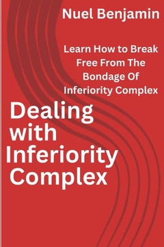 Dealing with inferiority complex: Learn How To Break Free From The Bondage Of Inferiority Complex