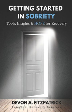 Getting Started in Sobriety: Tools, Insights & HOPE for Recovery