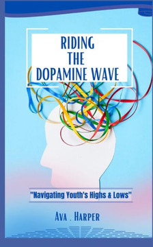 Riding the Dopamine Wave: ""Navigating Youth's Highs and Lows""