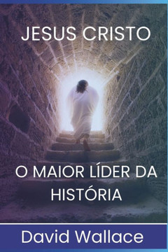 Jesus Cristo: O Maior L?er da Hist?ia
