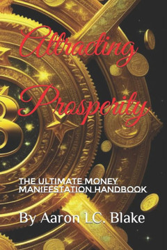 Attracting Prosperity: The Ultimate Money Manifestation Handbook