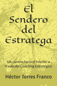 El Sendero del Estratega: Un camino hacia el Interior a trav? del Coaching Estrat?ico