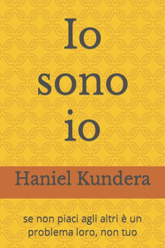 Io sono io: se non piaci agli altri ?un problema loro, non tuo Io sono io: se non piaci agli altri ?un problema loro, non tuo