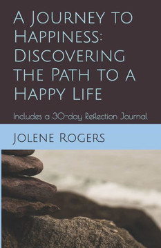 A Journey to Happiness: Discovering the Path to a Happy Life: Includes a 30-day Reflection Journal
