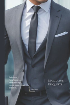 Masculine Etiquette: A Guide to Success