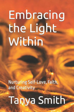 Embracing the Light Within: Nurturing Self-Love, Faith, and Creativity