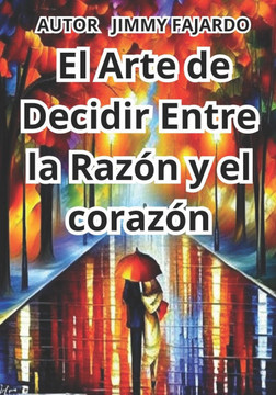 Arte de Decidir Entre la Raz? y el Coraz?