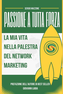 Passione a tutta Forza: La Mia Vita nella Palestra del Network Marketing