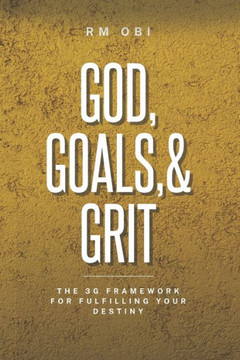 God, Goals, & Grit: The 3G framework for Fulfilling your Destiny