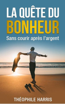 La qu?e du bonheur: Sans courir apr? l'argent