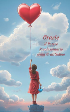 Grazie. Il potere rivoluzionario della gratitudine