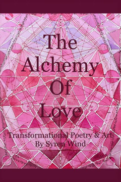 The Alchemy of Love: Transformational Poetry & Art by Syren Wind