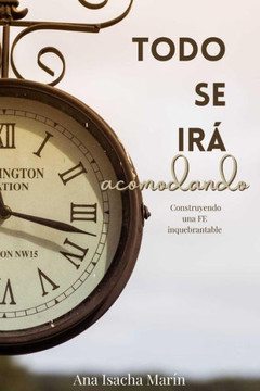 Todo Se Ir?Acomodando: Construyendo una fe inquebrantable