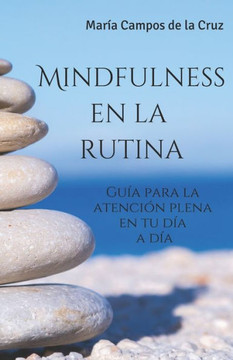 Mindfulness en la rutina: Gu? para la atenci? plena en tu d? a d?