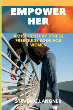 Empower Her: A 21st century stress free Guide book for women