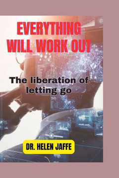 Everything Will Work Out: The liberation of letting go