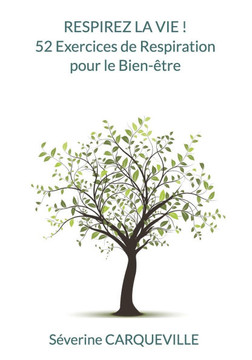 Respirez la vie ! 52 Exercices de Respiration pour le Bien-?re Respirez la vie ! 52 Exercices de Respiration pour le Bien-?re