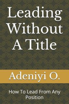 Leading Without A Title: How To Lead From Any Position