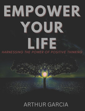 Empower Your Life: Harnessing The Power Of Positive Thinking