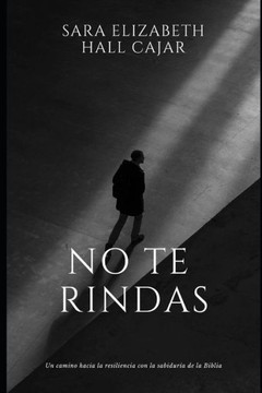 No te rindas: Un camino hacia la resiliencia con la sabidur? de la Biblia No te rindas: Un camino hacia la resiliencia con la sabidur? de la Biblia