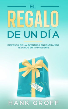 El Regalo de Un D?: ""Disfruta de la Aventura Encontrando Tesoros en tu Presente""