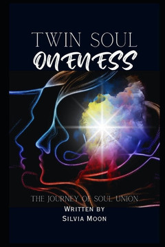 Twin Soul Oneness: The Journey of Merging into a Spiritual Union