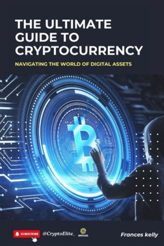 The Ultimate Guide to Cryptocurrency: Navigating the World of Digital Assets