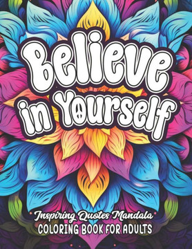 Believe in Yourself: Inspirational Coloring: 8.5x11 Quotes to Empower & Boost Mood