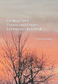 Feeling Grief: Poems and Pages to Process and Heal Feeling Grief: Poems and Pages to Process and Heal